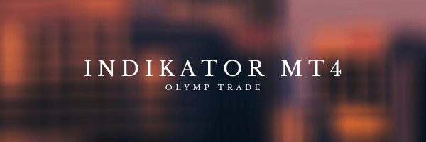 INDIKATOR MT4 Olymp Trade